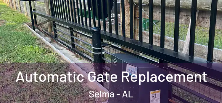  Automatic Gate Replacement Selma - AL