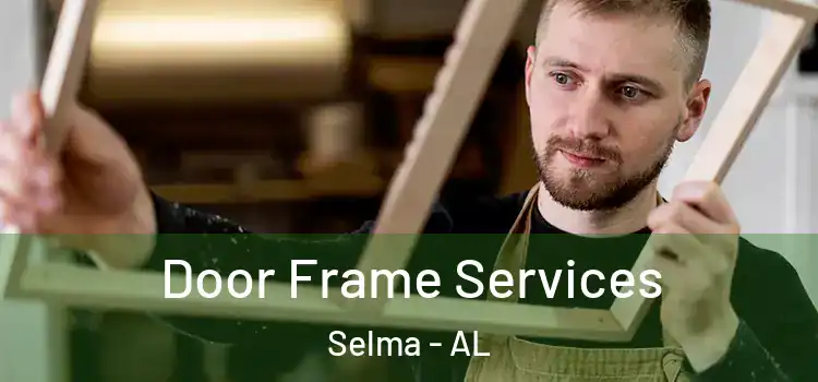 Door Frame Services Selma - AL