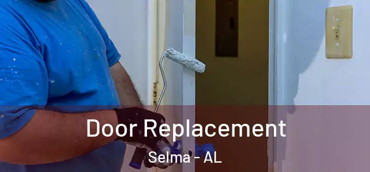Door Replacement Selma - AL