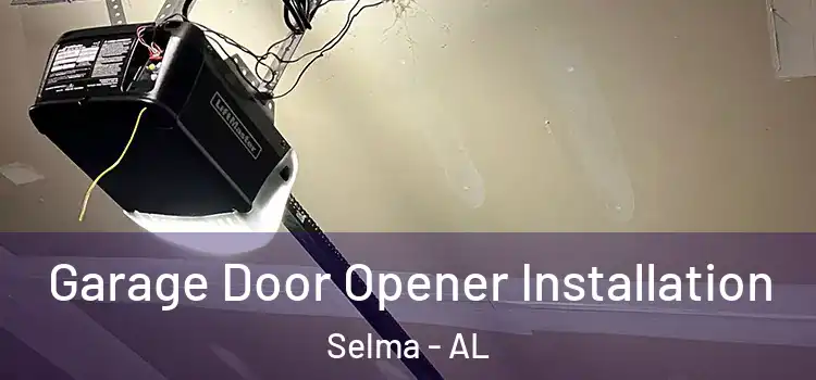  Garage Door Opener Installation Selma - AL