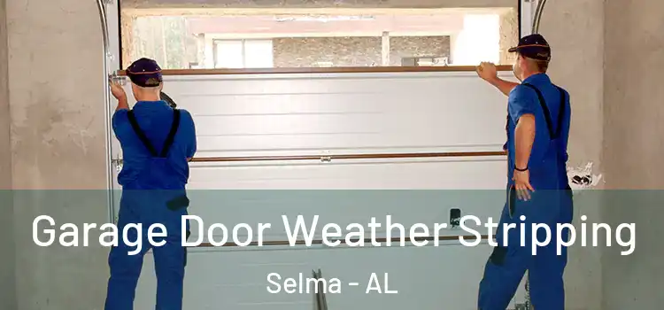  Garage Door Weather Stripping Selma - AL